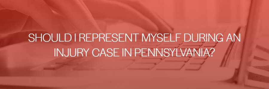 should-i-self-represent-in-injury-case-in-pennsylvania