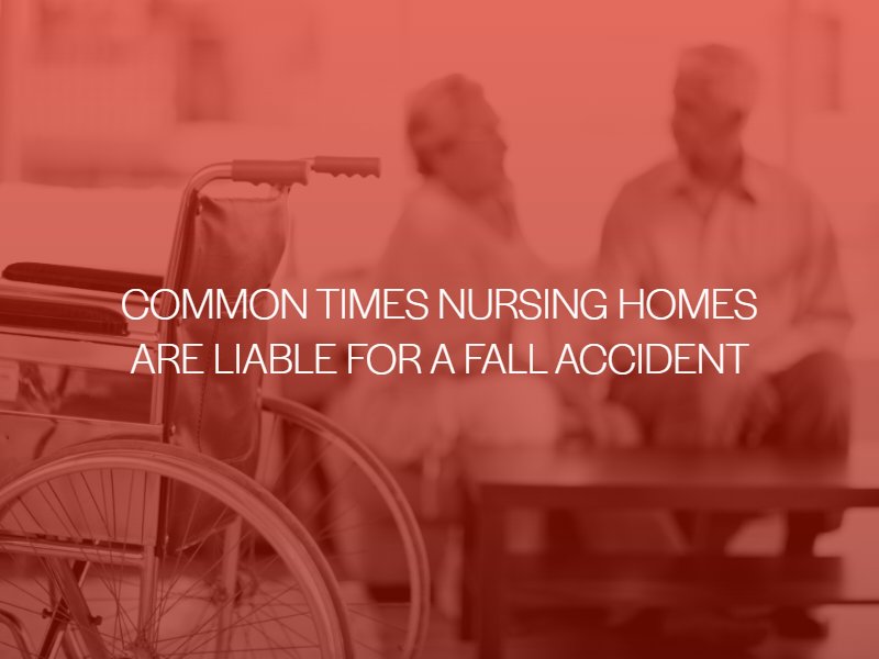 Common Times Nursing Homes are Liable for a Fall Accident