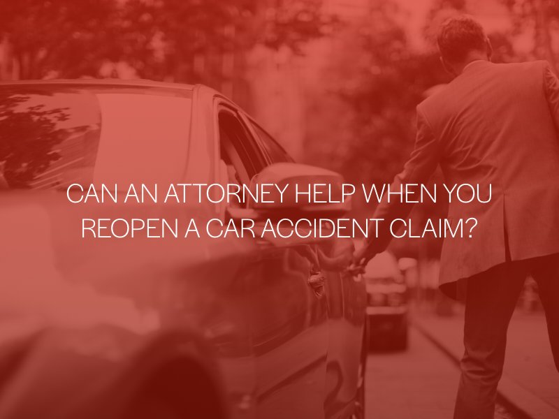 Can An Attorney Help You Reopen A Car Accident Claim?