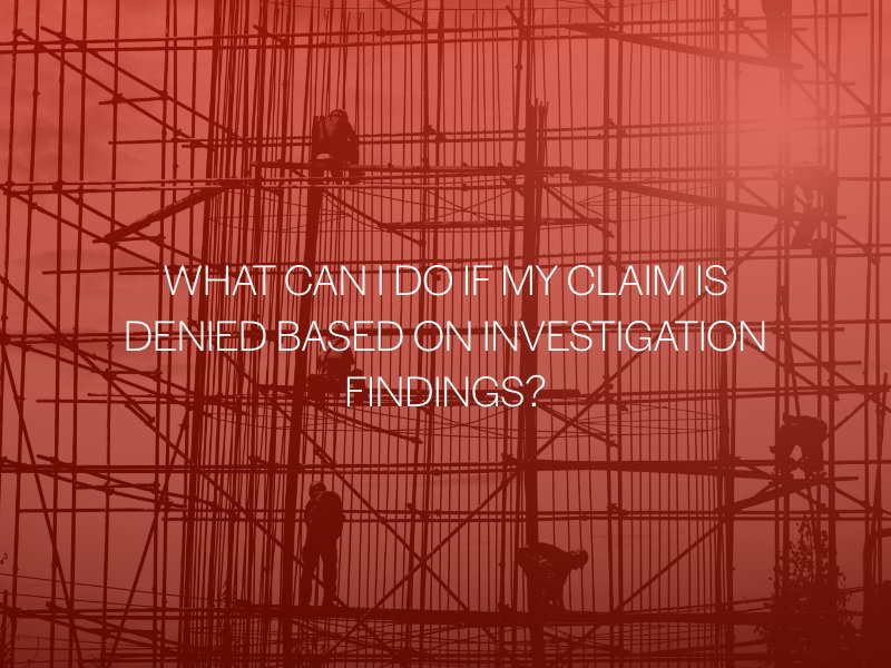 What Can I Do If My Claim Is Denied Based On Investigation Findings?