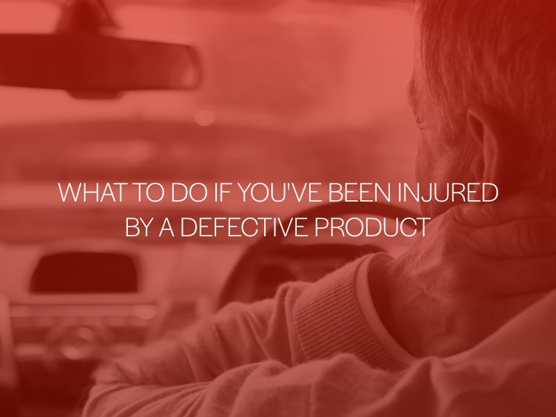 What To Do If You've Been Injured By A Defective Product