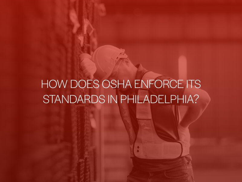 How Does OSHA Enforce Its Standards In Philadelphia?