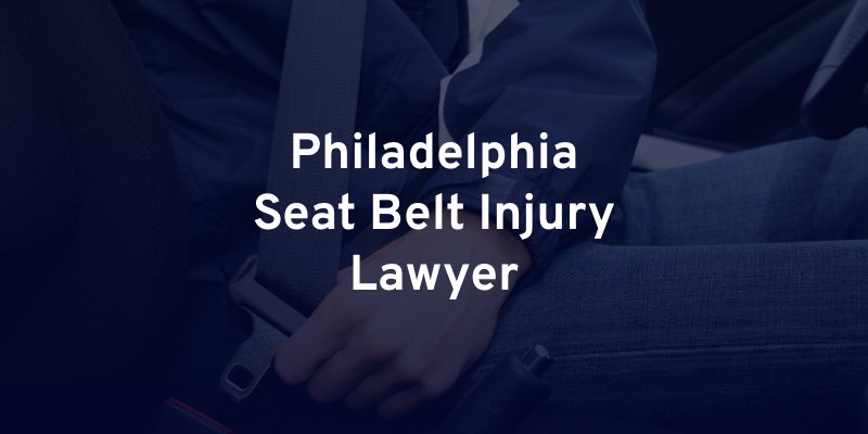 Philadelphia Seat Belt Injury Lawyer