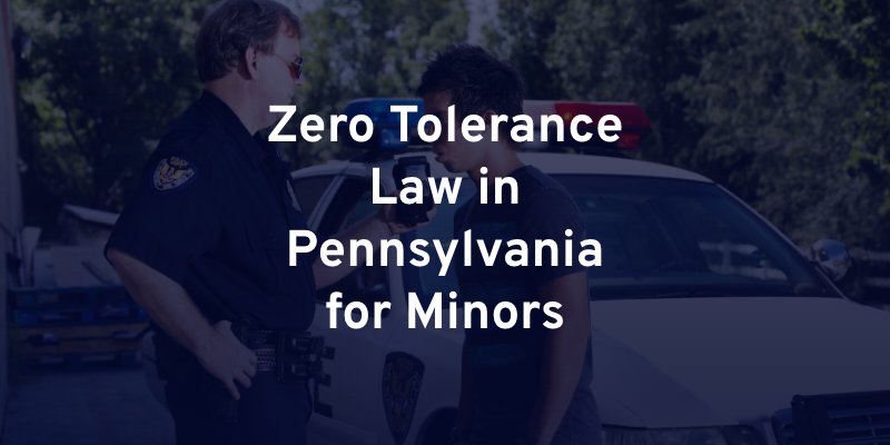 Zero Tolerance Law in Pennsylvania for Minors